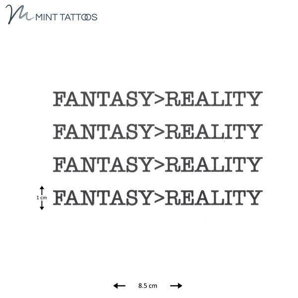 Temporary tattoo from Mint Tattoos. "Fantasy is greater than Reality" in typewriter font, 1 x 8 cm. 4 quantity