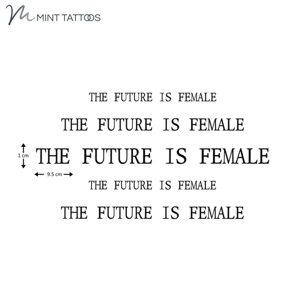 Temporary tattoo from Mint Tattoos. The phrase "the future is female" in upper case type font, 5 quantity ranging in size